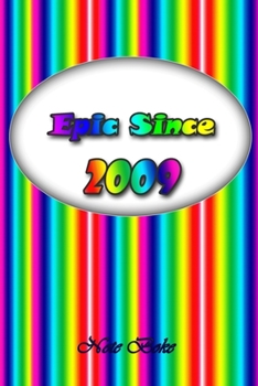 Epic since 2009: Notebook / Journal awesome since Journal Notebook for Girls Boys Mom Dad Birthday and Writing, Size 6" x 9", 110 Pages
