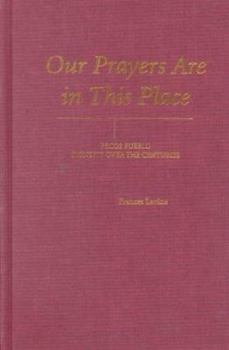 Library Binding Our Prayers Are in This Place: Centuries of Pecos Pueblo Identity Book