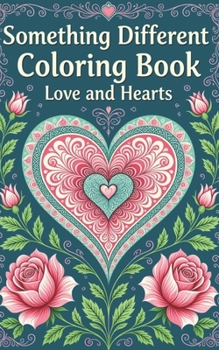 Something Different Coloring Book : Love and Hearts