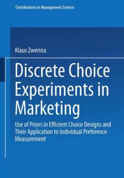 Paperback Discrete Choice Experiments in Marketing: Use of Priors in Efficient Choice Designs and Their Application to Individual Preference Measurement Book