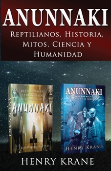 ANUNNAKI: Reptilianos, Historia, Mitos, Ciencia y Humanidad (Spanish Edition)