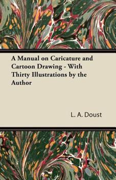 Paperback A Manual on Caricature and Cartoon Drawing - With Thirty Illustrations by the Author Book