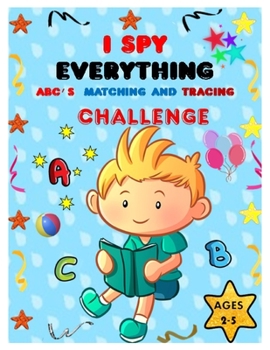 Paperback I SPY EVERYTHING ABC'S, MATCHING and TRACING CHALLENGE: Play and learn Letters, colours and tracing with Interactive Pictures Guessing Book for Kids 2 Book