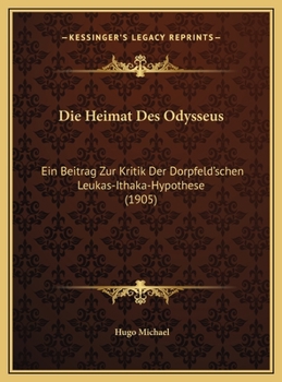 Hardcover Die Heimat Des Odysseus: Ein Beitrag Zur Kritik Der Dorpfeld'schen Leukas-Ithaka-Hypothese (1905) [German] Book