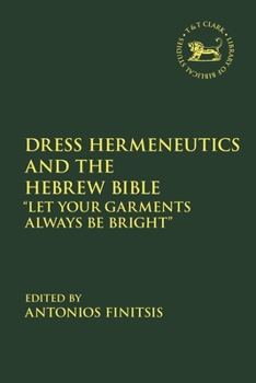 Paperback Dress Hermeneutics and the Hebrew Bible: "Let Your Garments Always Be Bright" Book