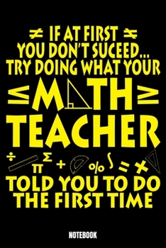 If At First You Don'T Succeed Try Doing What Your Math Teacher Told You To Do The First Time Notebook: School Dream Log Book I Dream Journal I Dream ... your Dreams lucid Dreams Nightmares I Gift