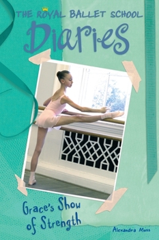 Grace's Show of Strength #6 - Book #6 of the Royal Ballet School Diaries