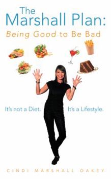 Paperback The Marshall Plan: Being Good to Be Bad: It's Not a Diet. It's a Lifestyle Book