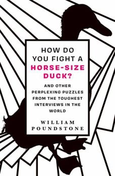 How Do You Fight a Horse-Sized Duck?: Secrets to Succeeding at Interview Mind Games and Getting the Job You Want