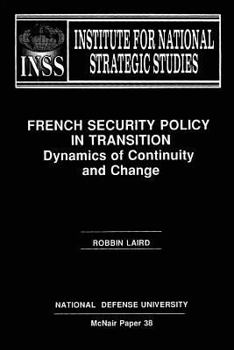 Paperback French Security Policy in Transition: Dynamics of Continuity and Change: Institute for National Strategic Studies McNair Paper 38 Book