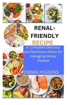 Paperback Renal-Friendly Recipe: A Delicious and Nutritious Dishes for Managing Kidney Disease Book