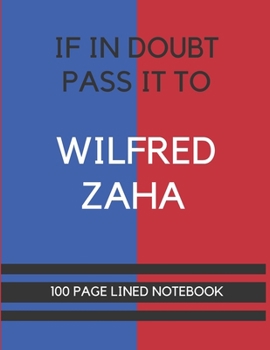 Paperback If In Doubt Pass It To Wilfred Zaha: Wilfred Zaha Themed Notebook/ Journal/ Notepad/ Diary For Palace Fans, Teens, Adults and Kids - 100 Black Lined P Book