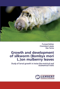 Paperback Growth and development of silkworm (Bombyx mori L.)on mulberrry leaves Book