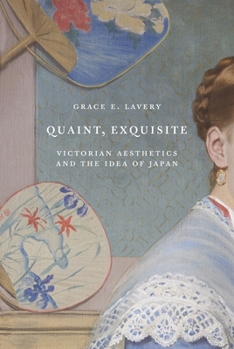 Paperback Quaint, Exquisite: Victorian Aesthetics and the Idea of Japan Book
