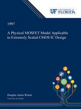 Hardcover A Physical MOSFET Model Applicable to Extremely Scaled CMOS IC Design Book