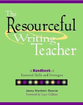 The Resourceful Writing Teacher: A Handbook of Essential Skills and Strategies