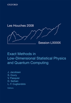 Hardcover Exact Methods in Low-Dimensional Statistical Physics and Quantum Computing: Lecture Notes of the Les Houches Summer School: Volume 89, July 2008 Book