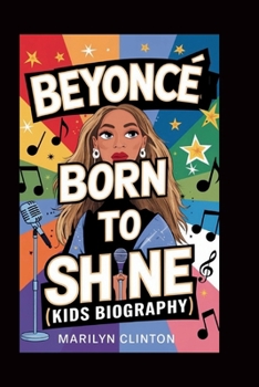 BEYONCÉ: Born to Shine (Kids Biography)