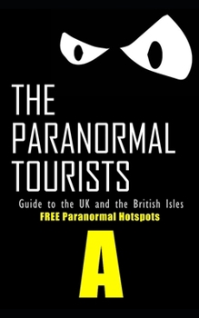 Paperback The Paranormal Tourists Guide to The UK and the British Isles: FREE paranormal Hotspots "A" Book