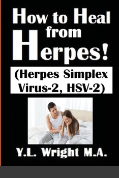 Paperback How to Heal from Herpes! (Herpes Simplex Virus-2, HSV-2): How Contagious Is Herpes? Is There a Cure for Herpes? Dating With Herpes. What Are the Sympt Book