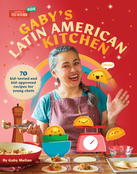 Hardcover Gaby's Latin American Kitchen: 70 Kid-Tested and Kid-Approved Recipes for Young Chefs Book