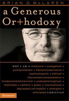 Hardcover A Generous Orthodoxy: Why I Am a Missional, Evangelical, Post/Protestant, Liberal/Conservative, Mystical/Poetic, Biblical, Charismatic/Conte Book