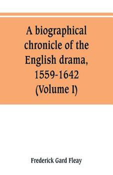 Paperback A biographical chronicle of the English drama, 1559-1642 (Volume I) Book