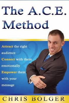 Paperback The A.C.E. Method: Attract the right audience, Connect with them emotionally, and Empower them with your message Book