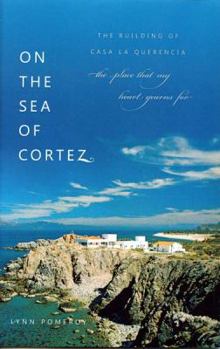 Paperback On The Sea of Cortez, The Building of Casa La Querencia, the place that my heart yearns for... Book