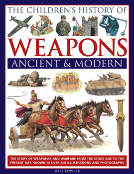 Hardcover The Children's History of Weapons: Ancient & Modern: The Story of Weaponry and Warfare from the Stone Age to the Present Day, Shown in Over 400 Illust Book