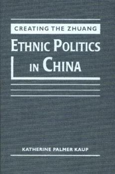 Creating the Zhuang: Ethnic Politics in China