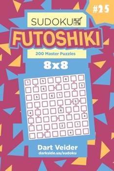 Paperback Sudoku Futoshiki - 200 Master Puzzles 8x8 (Volume 25) Book