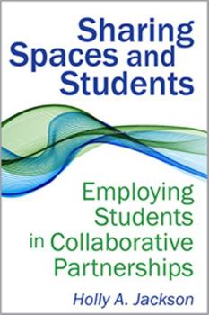 Paperback Sharing Spaces and Students: Employing Students in Collaborative Partnerships Book