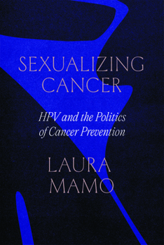 Paperback Sexualizing Cancer: Hpv and the Politics of Cancer Prevention Book