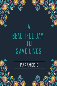 Paperback A Beautiful Day to Save Lives: Paramedic. Lined Journal Gift for Paramedic Book