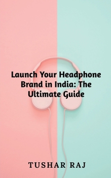 Paperback Launch Your Headphone Brand in India Book