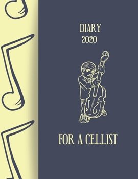 Diary 2020 For A Cellist: 2020 diary, journal for women journal for men, writing journal, journals to write in, appointment diary, planner, organiser