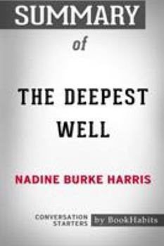 Paperback Summary of The Deepest Well by Nadine Burke Harris: Conversation Starters Book