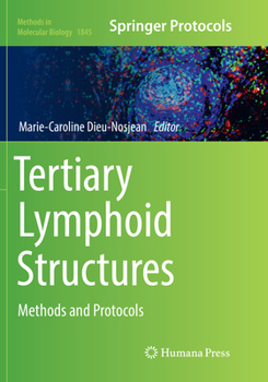 Tertiary Lymphoid Structures: Methods and Protocols - Book #1845 of the Methods in Molecular Biology