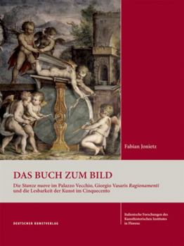 Hardcover Das Buch Zum Bild: Die Stanze Nuove Im Palazzo Vecchio, Giorgio Vasaris Ragionamenti Und Die Lesbarkeit Der Kunst Im Cinquecento [German] Book
