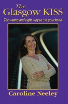 Paperback The Glasgow KISS: The Wrong And Right Way To Use Your Head Book