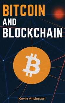 Hardcover Bitcoin and Blockchain: Discover the Asset that is Changing the Financial System and Profit from The Greatest Bull Run of All Time! Book