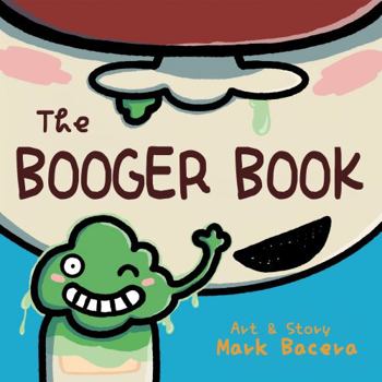 The Booger Book: A Book for Children to Enjoy Learning About Dried-up Mucus - Book #6 of the Bewildering Body