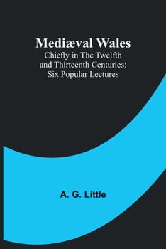 Paperback Mediæval Wales; Chiefly in the Twelfth and Thirteenth Centuries: Six Popular Lectures Book