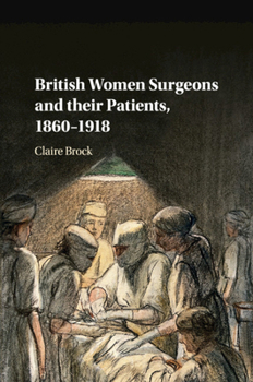 Paperback British Women Surgeons and Their Patients, 1860-1918 Book