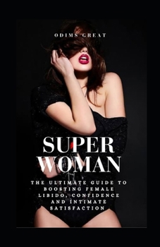 Paperback Super Woman: The Ultimate Guide to Boosting Female Libido, Confidence, and Intimate Satisfaction Book