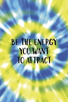 Be The Energy You Want To Attract: Notebook Journal Composition Blank Lined Diary Notepad 120 Pages Paperback Blue And Green Texture Stoner