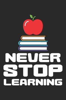 Never Stop Learning: Inspirierende Schule Lehrer Buch Apple  Notizbuch liniert 120 Seiten für Notizen Zeichnungen Formeln Organizer Tagebuch