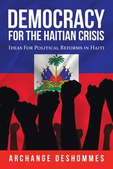 Paperback Democracy for the Haitian Crisis: Ideas for Political Reforms in Haiti Book