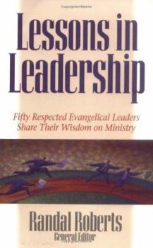 Paperback Lessons in Leadership: Fifty Respected Evangelical Leaders Share Their Wisdom on Ministry Book